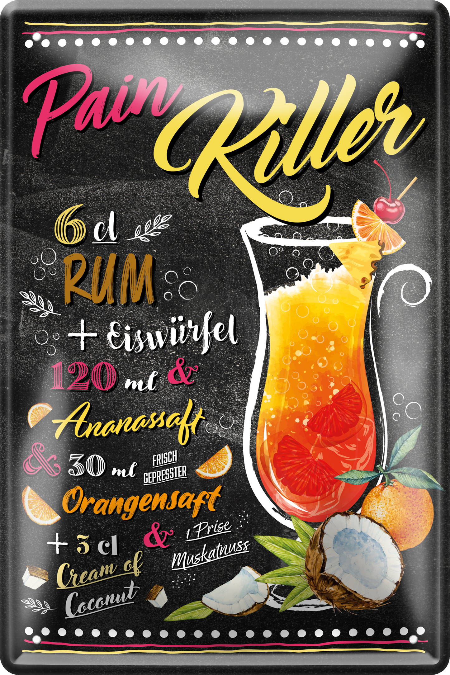 4252024256260		 ''Pain Killer''
Schilderstore24 Blechschilder sind perfekt als Geschenk zu Weihnachten, Geburtstage, Feiern, Partys, Grillabende, Namenstag, Feiertag, Mädelsabend, Hochzeit. Jederzeit stilvoll im Wohnzimmer, Partykeller, Garage, Praxis, cocktailsrezept mischgetränk Alkohol Cocktail Likör Sekt Getränk Alkohol promille schnaps saufen longdrink