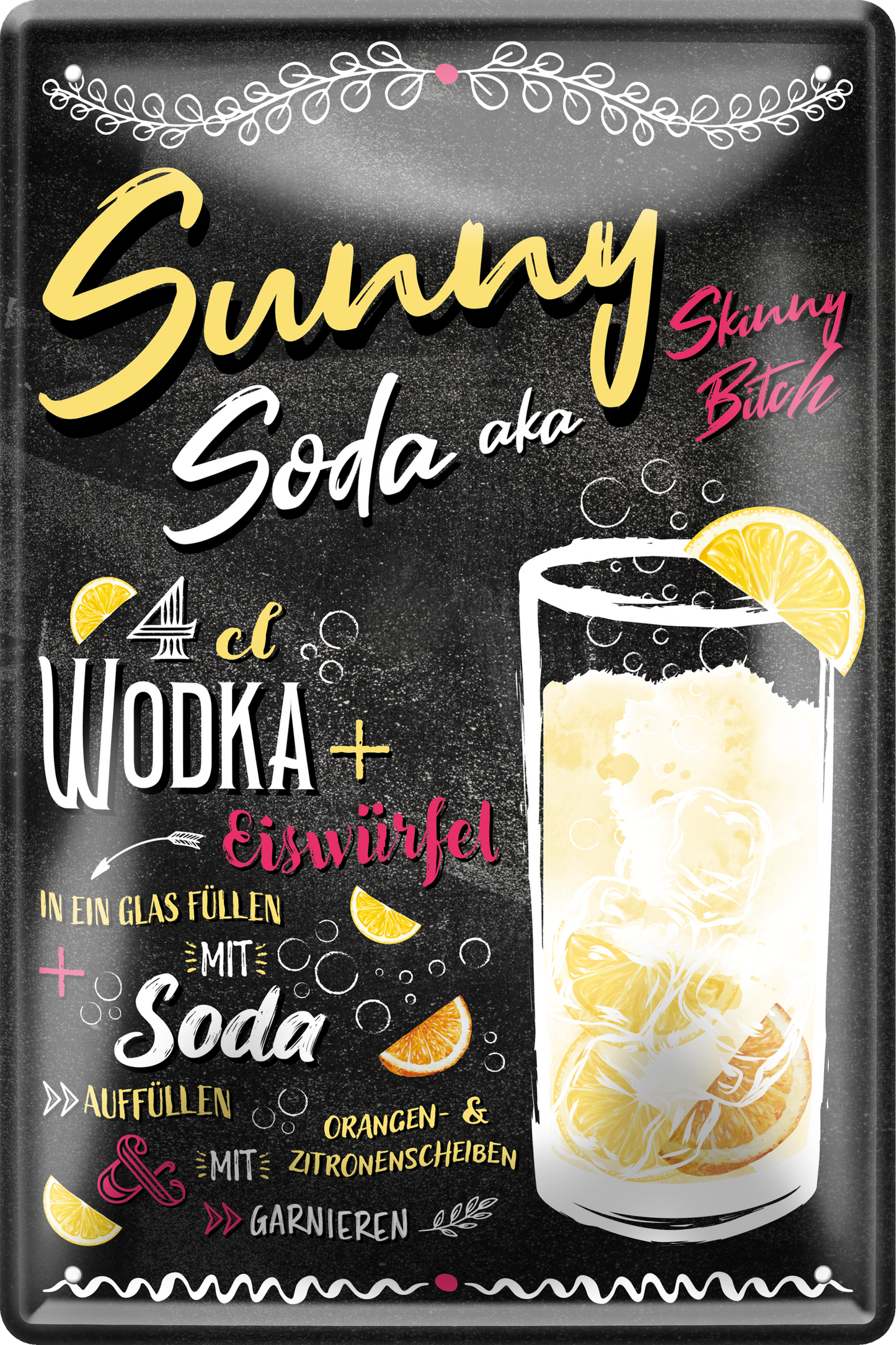 4252024256284		 ''Sunny Soda aka Skinny Bitch''
Schilderstore24 Blechschilder sind perfekt als Geschenk zu Weihnachten, Geburtstage, Feiern, Partys, Grillabende, Namenstag, Feiertag, Mädelsabend, Hochzeit. Jederzeit stilvoll im Wohnzimmer, Partykeller, Garage, Praxis, cocktailsrezept mischgetränk Alkohol Cocktail Likör Sekt Getränk Alkohol promille schnaps saufen longdrink