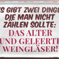 4252024251647		 ''Es gibt zwei Dinge die man nicht zählt. Alter. Wein'' Schilderstore24 Blechschilder sind perfekt als Geschenk zu Weihnachten, Geburtstage, Feiern, Partys, Grillabende, Namenstag, Feiertag, Mädelsabend, Hochzeit. Jederzeit stilvoll im Wohnzimmer, Partykeller, Garage, Praxis, Büro, Café, Hauseingang Alkohol Cocktail Bier Sekt Getränk Bier Alkohol schnaps promille tequila   