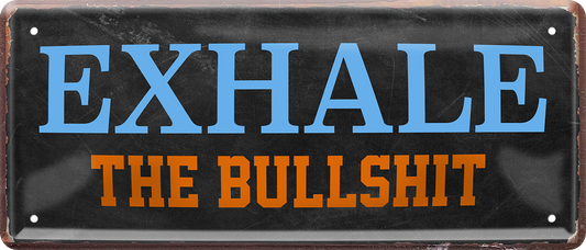 4252024251586		 ''Exhale the Bullshit'' Schilderstore24 Blechschilder sind perfekt als Geschenk zu Weihnachten, Geburtstage, Feiern, Partys, Grillabende, Namenstag, Feiertag, Mädelsabend, Hochzeit. Jederzeit stilvoll im Wohnzimmer, Partykeller, Garage, Praxis, Büro, Café, Hauseingang Sarkasmus Ironie Funny Schwarzer Humor faul dumm fun rente lästern teufel