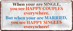 4252024251722		 ''When your are single.. see happy couples'' Schilderstore24 Blechschilder sind perfekt als Geschenk zu Weihnachten, Geburtstage, Feiern, Partys, Grillabende, Namenstag, Feiertag, Mädelsabend, Hochzeit. Jederzeit stilvoll im Wohnzimmer, Partykeller, Garage, Praxis, Büro, Café, Hauseingang Familie Zuhause Eltern Geschwister oma opa familie mama papa geschwister