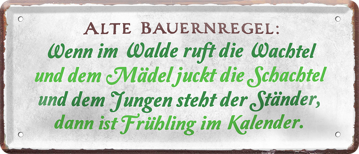 4252024244694		 ''Alte Bauernregel. Wenn im Walde ruft die Wachtel'' Schilderstore24 Blechschilder sind perfekt als Geschenk zu Weihnachten, Geburtstage, Feiern, Partys, Grillabende, Namenstag, Feiertag, Mädelsabend, Hochzeit. Jederzeit stilvoll im Wohnzimmer, Partykeller, Garage, Praxis, Büro, Café, Hauseingang Sex küssen gefühle Zweideutig Romantik liebe sinnlich schnulzig romantisch pinup