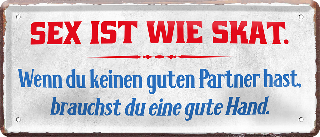 4252024244731		 ''Sex ist wie Skat. Kein guter Partner gute Hand'' Schilderstore24 Blechschilder sind perfekt als Geschenk zu Weihnachten, Geburtstage, Feiern, Partys, Grillabende, Namenstag, Feiertag, Mädelsabend, Hochzeit. Jederzeit stilvoll im Wohnzimmer, Partykeller, Garage, Praxis, Büro, Café, Hauseingang Sex küssen gefühle Zweideutig Romantik liebe sinnlich schnulzig romantisch pinup