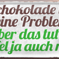 4252024244489	Schilderstore24 	 ''Schokolade löst keine Probleme. Ein Apfel auch nicht'' Schilderstore24 Blechschilder sind perfekt als Geschenk zu Weihnachten, Geburtstage, Feiern, Partys, Grillabende, Namenstag, Feiertag, Mädelsabend, Hochzeit. Jederzeit stilvoll im Wohnzimmer, Partykeller, Garage, Praxis, Büro, Café, Hauseingang Lebensmittel Kaffee Kuchen Tee Grill crepes teigware süßigkeit essen schokolade