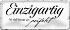 4252024244601	Schilderstore24 	 ''Einzigartig ist viel besser als perfekt'' Schilderstore24 Blechschilder sind perfekt als Geschenk zu Weihnachten, Geburtstage, Feiern, Partys, Grillabende, Namenstag, Feiertag, Mädelsabend, Hochzeit. Jederzeit stilvoll im Wohnzimmer, Partykeller, Garage, Praxis, Büro, Café, Hauseingang Weisheiten Leben Sprichwörter Tipp wahrheit sprichwort tiefsinnig ratschlag