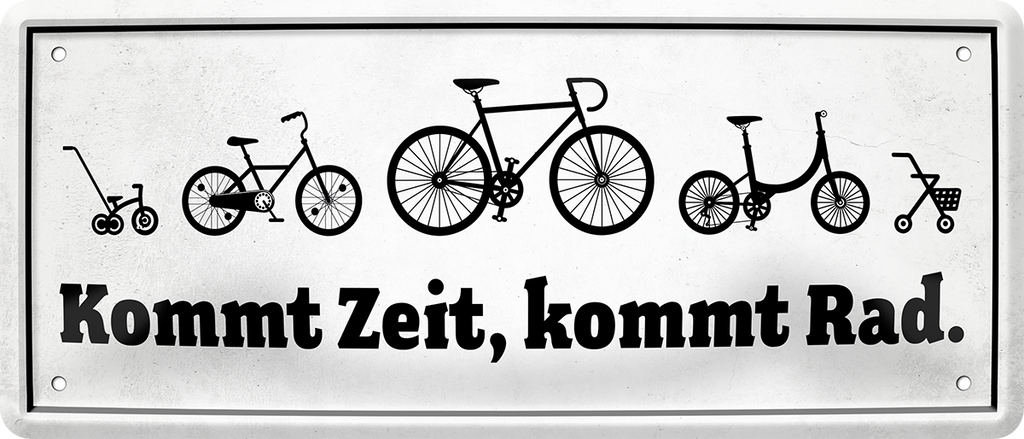 4252024244526	Schilderstore24 	 ''Kommt Zeit, kommt Rad'' Schilderstore24 Blechschilder sind perfekt als Geschenk zu Weihnachten, Geburtstage, Feiern, Partys, Grillabende, Namenstag, Feiertag, Mädelsabend, Hochzeit. Jederzeit stilvoll im Wohnzimmer, Partykeller, Garage, Praxis, Büro, Café, Hauseingang Fahrrad Rad Bike Tour Radeln Downhill Radtour zweirad reifen ausflug freizeit