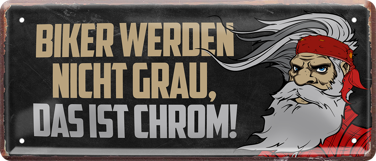 4252024244762	Schilderstore24 	 ''Biker werden nicht Grau das ist Chrom'' Schilderstore24 Blechschilder sind perfekt als Geschenk zu Weihnachten, Geburtstage, Feiern, Partys, Grillabende, Namenstag, Feiertag, Mädelsabend, Hochzeit. Jederzeit stilvoll im Wohnzimmer, Partykeller, Garage, Praxis, Büro, Café, Hauseingang Mechaniker Auto Motorrad Werkstatt auto werkstatt tüfteln schrauber