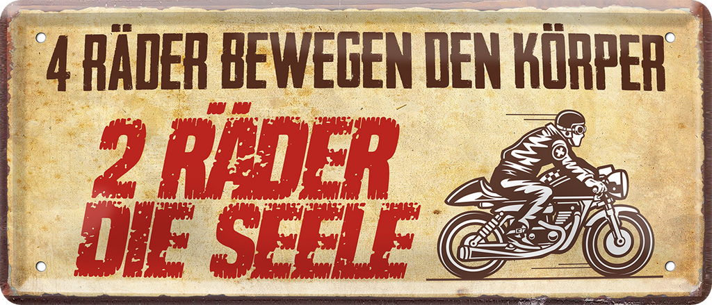 4252024244755	Schilderstore24 	 ''4 Räder bewegen den Körper, 2 Räder die Seele'' Schilderstore24 Blechschilder sind perfekt als Geschenk zu Weihnachten, Geburtstage, Feiern, Partys, Grillabende, Namenstag, Feiertag, Mädelsabend, Hochzeit. Jederzeit stilvoll im Wohnzimmer, Partykeller, Garage, Praxis, Büro, Café, Hauseingang Mechaniker Auto Motorrad Werkstatt auto werkstatt tüfteln schrauber