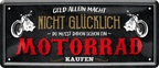 4252024244816	Schilderstore24 	 ''Geld allein macht nicht glücklich Motorrad'' Schilderstore24 Blechschilder sind perfekt als Geschenk zu Weihnachten, Geburtstage, Feiern, Partys, Grillabende, Namenstag, Feiertag, Mädelsabend, Hochzeit. Jederzeit stilvoll im Wohnzimmer, Partykeller, Garage, Praxis, Büro, Café, Hauseingang Mechaniker Auto Motorrad Werkstatt auto werkstatt tüfteln schrauber