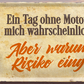 4252024244793	Schilderstore24 	 ''Ein Tag ohne Motorrad das Risiko eingehen'' Schilderstore24 Blechschilder sind perfekt als Geschenk zu Weihnachten, Geburtstage, Feiern, Partys, Grillabende, Namenstag, Feiertag, Mädelsabend, Hochzeit. Jederzeit stilvoll im Wohnzimmer, Partykeller, Garage, Praxis, Büro, Café, Hauseingang Mechaniker Auto Motorrad Werkstatt auto werkstatt tüfteln schrauber