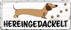 4252024244564	Schilderstore24 	 ''Hereingedackelt'' Schilderstore24 Blechschilder sind perfekt als Geschenk zu Weihnachten, Geburtstage, Feiern, Partys, Grillabende, Namenstag, Feiertag, Mädelsabend, Hochzeit Wohnzimmer, Partykeller, Garage, Praxis, Büro, Café, Hauseingang Haustier Tier Freund knuddelig Zuhause Katze Hund Hamster Meerschwein haustiere