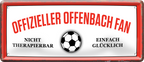 4252024244922	Schilderstore24 	 ''Offizieller Offenbach Fan'' Schilderstore24 Blechschilder sind perfekt als Geschenk zu Weihnachten, Geburtstage, Feiern, Partys, Grillabende, Namenstag, Feiertag, Mädelsabend, Hochzeit. Jederzeit stilvoll im Wohnzimmer, Partykeller, Garage, Praxis, Büro, Café, Hauseingang Fußball Mannschaft Verein Bolzen Ball sport liga kicken stadion freizeit