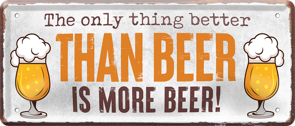 4252024250251		 ''The only thing better Beer more Beer'' Schilderstore24 Blechschilder sind perfekt als Geschenk zu Weihnachten, Geburtstage, Feiern, Partys, Grillabende, Namenstag, Feiertag, Mädelsabend, Hochzeit. Jederzeit stilvoll im Wohnzimmer, Partykeller, Garage, Praxis, Büro, Café, Hauseingang Alkohol Kasten Bier Saufen Getränk Bier Alkohol schaumkrone promille hopfen