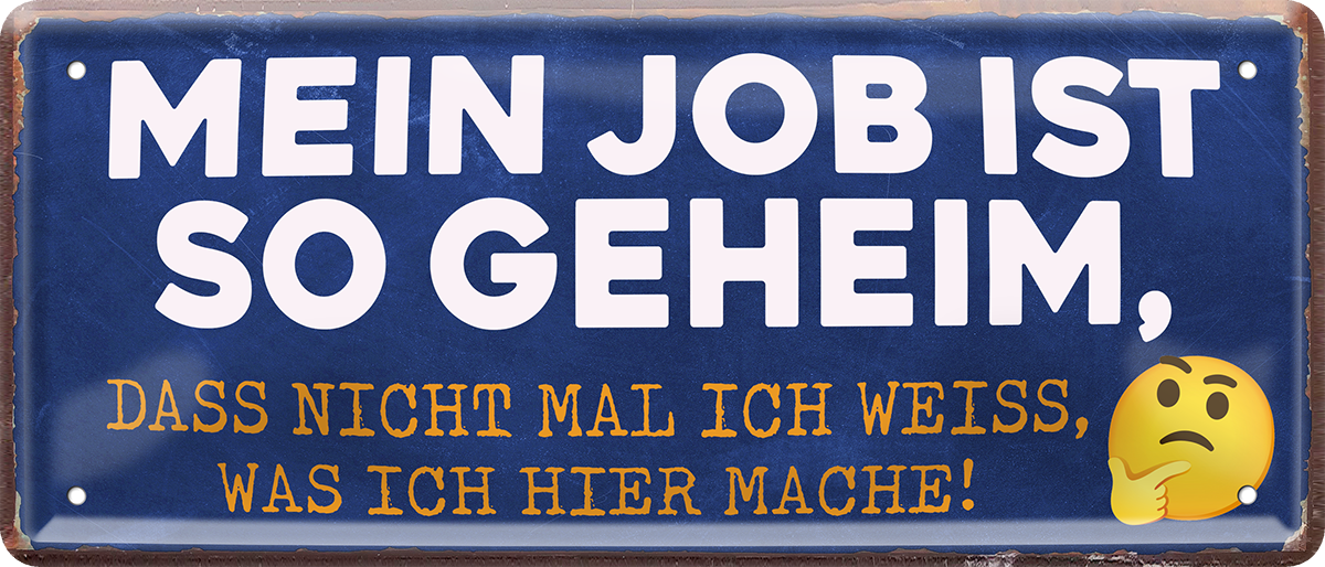 4252024250381		 ''Mein Job ist geheim. Ich weiss nicht was ich mache'' Schilderstore24 Blechschilder sind perfekt als Geschenk zu Weihnachten, Geburtstage, Feiern, Partys, Grillabende, Namenstag, Feiertag, Mädelsabend, Hochzeit. Jederzeit stilvoll im Wohnzimmer, Partykeller, Garage, Praxis, Büro, Café, Hauseingang Büro Chef Angestellter Arbeit Job Arbeitsplatz Alltag Beruf Ausbildung