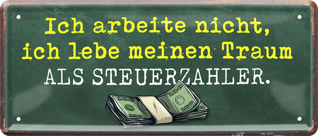 4252024250350		 ''Ich arbeite nicht, ich lebe Traum als Steuerzahler'' Schilderstore24 Blechschilder sind perfekt als Geschenk zu Weihnachten, Geburtstage, Feiern, Partys, Grillabende, Namenstag, Feiertag, Mädelsabend, Hochzeit. Jederzeit stilvoll im Wohnzimmer, Partykeller, Garage, Praxis, Büro, Café, Hauseingang Büro Chef Angestellter Arbeit Job Arbeitsplatz Alltag Beruf Ausbildung