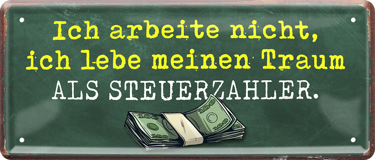 4252024250350		 ''Ich arbeite nicht, ich lebe Traum als Steuerzahler'' Schilderstore24 Blechschilder sind perfekt als Geschenk zu Weihnachten, Geburtstage, Feiern, Partys, Grillabende, Namenstag, Feiertag, Mädelsabend, Hochzeit. Jederzeit stilvoll im Wohnzimmer, Partykeller, Garage, Praxis, Büro, Café, Hauseingang Büro Chef Angestellter Arbeit Job Arbeitsplatz Alltag Beruf Ausbildung