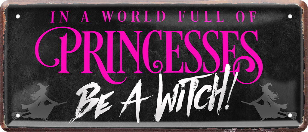 4252024250466		 ''In a world full of Princess be a Witch'' Schilderstore24 Blechschilder sind perfekt als Geschenk zu Weihnachten, Geburtstage, Feiern, Partys, Grillabende, Namenstag, Feiertag, Mädelsabend, Hochzeit. Jederzeit stilvoll im Wohnzimmer, Partykeller, Garage, Praxis, Büro, Café, Hauseingang Familie Zuhause Eltern Geschwister oma opa familie mama papa geschwister