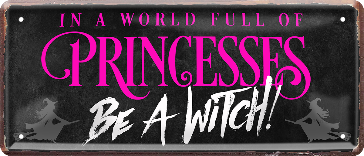 4252024250466		 ''In a world full of Princess be a Witch'' Schilderstore24 Blechschilder sind perfekt als Geschenk zu Weihnachten, Geburtstage, Feiern, Partys, Grillabende, Namenstag, Feiertag, Mädelsabend, Hochzeit. Jederzeit stilvoll im Wohnzimmer, Partykeller, Garage, Praxis, Büro, Café, Hauseingang Familie Zuhause Eltern Geschwister oma opa familie mama papa geschwister