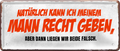 4252024250473		 ''Natürlich kann ich meinem Mann recht geben'' Schilderstore24 Blechschilder sind perfekt als Geschenk zu Weihnachten, Geburtstage, Feiern, Partys, Grillabende, Namenstag, Feiertag, Mädelsabend, Hochzeit. Jederzeit stilvoll im Wohnzimmer, Partykeller, Garage, Praxis, Büro, Café, Hauseingang Familie Zuhause Eltern Geschwister oma opa familie mama papa geschwister