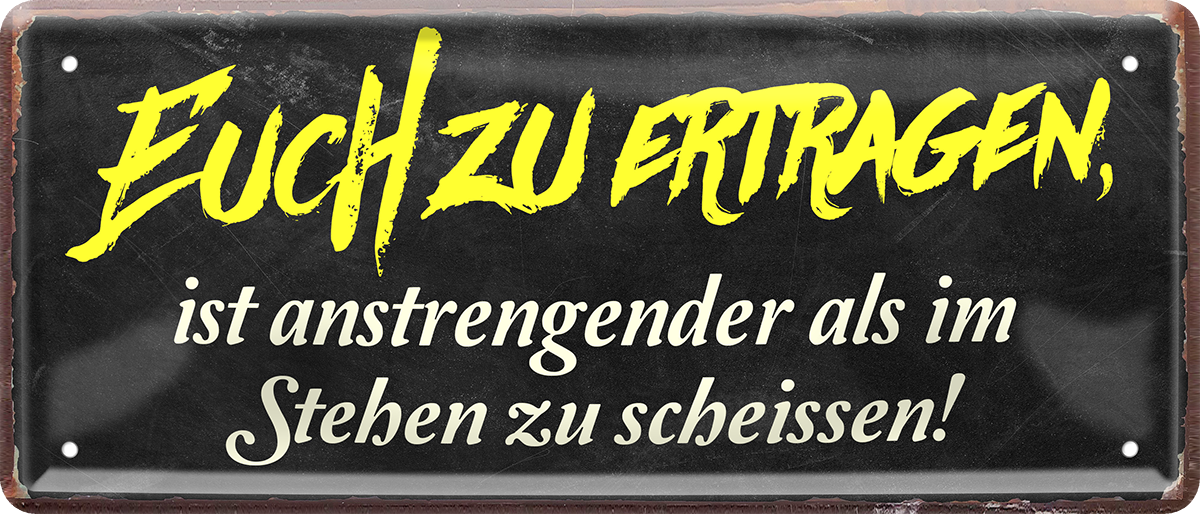 4252024250077		 ''Euch zu ertragen ist anstrengender als'' Schilderstore24 Blechschilder sind perfekt als Geschenk zu Weihnachten, Geburtstage, Feiern, Partys, Grillabende, Namenstag, Feiertag, Mädelsabend, Hochzeit. Jederzeit stilvoll im Wohnzimmer, Partykeller, Garage, Praxis, Büro, Café, Hauseingang Sarkasmus Ironie Funny Schwarzer Humor faul dumm fun rente lästern teufel