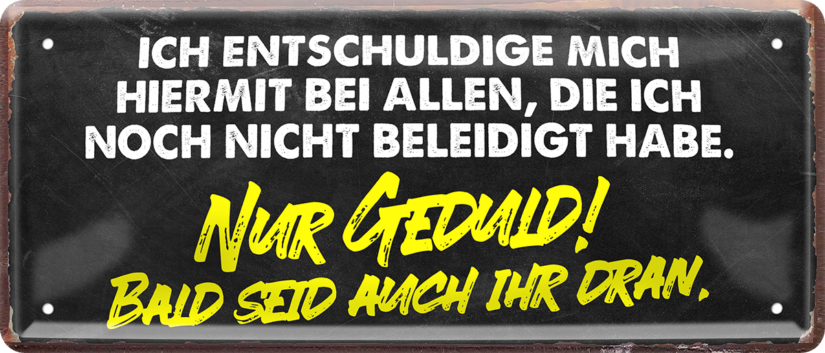 4252024250596		 ''Ich entschuldige alle noch nicht beleidigt hab'' Schilderstore24 Blechschilder sind perfekt als Geschenk zu Weihnachten, Geburtstage, Feiern, Partys, Grillabende, Namenstag, Feiertag, Mädelsabend, Hochzeit. Jederzeit stilvoll im Wohnzimmer, Partykeller, Garage, Praxis, Büro, Café, Hauseingang Weisheiten Leben Sprichwörter Tipp wahrheit sprichwort tiefsinnig ratschlag