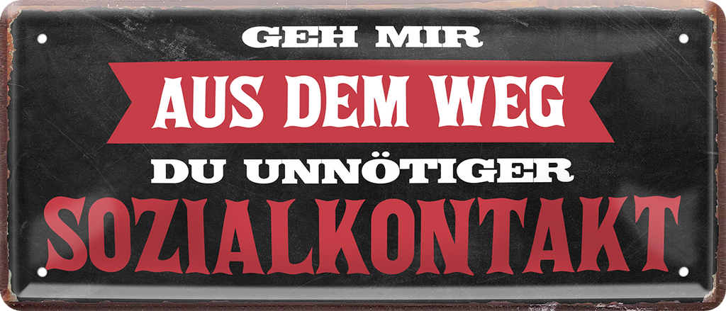 4252024250572		 ''Geh aus dem Weg du unnötiger Sozialkontakt'' Schilderstore24 Blechschilder sind perfekt als Geschenk zu Weihnachten, Geburtstage, Feiern, Partys, Grillabende, Namenstag, Feiertag, Mädelsabend, Hochzeit. Jederzeit stilvoll im Wohnzimmer, Partykeller, Garage, Praxis, Büro, Café, Hauseingang Weisheiten Leben Sprichwörter Tipp wahrheit sprichwort tiefsinnig ratschlag