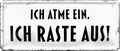 4252024250589		 ''Ich atme ein, Ich raste aus'' Schilderstore24 Blechschilder sind perfekt als Geschenk zu Weihnachten, Geburtstage, Feiern, Partys, Grillabende, Namenstag, Feiertag, Mädelsabend, Hochzeit. Jederzeit stilvoll im Wohnzimmer, Partykeller, Garage, Praxis, Büro, Café, Hauseingang Weisheiten Leben Sprichwörter Tipp wahrheit sprichwort tiefsinnig ratschlag
