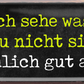 4252024250121		 ''Ich sehe was, was du nicht siehst. Gut aus'' Schilderstore24 Blechschilder sind perfekt als Geschenk zu Weihnachten, Geburtstage, Feiern, Partys, Grillabende, Namenstag, Feiertag, Mädelsabend, Hochzeit. Jederzeit stilvoll im Wohnzimmer, Partykeller, Garage, Praxis, Büro, Café, Hauseingang Sarkasmus Ironie Funny Schwarzer Humor faul dumm fun rente lästern teufel