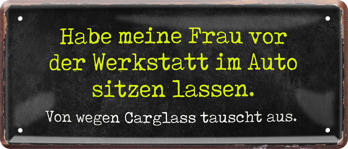 4252024250084		 ''Habe meine Frau in Auto sitzen lassen Carglas'' Schilderstore24 Blechschilder sind perfekt als Geschenk zu Weihnachten, Geburtstage, Feiern, Partys, Grillabende, Namenstag, Feiertag, Mädelsabend, Hochzeit. Jederzeit stilvoll im Wohnzimmer, Partykeller, Garage, Praxis, Büro, Café, Hauseingang Sarkasmus Ironie Funny Schwarzer Humor faul dumm fun rente lästern teufel