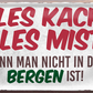 4252024250299		 ''Alles Kacke alles Mist Berge'' Schilderstore24 Blechschilder sind perfekt als Geschenk zu Weihnachten, Geburtstage, Feiern, Partys, Grillabende, Namenstag, Feiertag, Mädelsabend, Hochzeit. Jederzeit stilvoll im Wohnzimmer, Partykeller, Garage, Praxis, Büro, Café, Hauseingang Berge Reisen Wandern Outdoor Natur Urlaub sehenswürdigkeiten tal freizeit sport