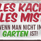 4252024250534		 ''Alles Kacke alles Mist Garten'' Schilderstore24 Blechschilder sind perfekt als Geschenk zu Weihnachten, Geburtstage, Feiern, Partys, Grillabende, Namenstag, Feiertag, Mädelsabend, Hochzeit. Jederzeit stilvoll im Wohnzimmer, Partykeller, Garage, Praxis, Büro, Café, Hauseingang Garten Haushalt Heim Zuhause Gartenarbeit Hausarbeit Zuhause Blumen