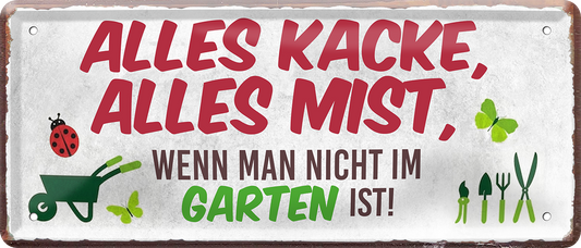 4252024250534		 ''Alles Kacke alles Mist Garten'' Schilderstore24 Blechschilder sind perfekt als Geschenk zu Weihnachten, Geburtstage, Feiern, Partys, Grillabende, Namenstag, Feiertag, Mädelsabend, Hochzeit. Jederzeit stilvoll im Wohnzimmer, Partykeller, Garage, Praxis, Büro, Café, Hauseingang Garten Haushalt Heim Zuhause Gartenarbeit Hausarbeit Zuhause Blumen