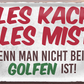 4252024250480		 ''Alles Kacke alles Mist Golfen'' Schilderstore24 Blechschilder sind perfekt als Geschenk zu Weihnachten, Geburtstage, Feiern, Partys, Grillabende, Namenstag, Feiertag, Mädelsabend, Hochzeit. Jederzeit stilvoll im Wohnzimmer, Partykeller, Garage, Praxis, Büro, Café, Hauseingang Freizeit Sport Ballsport Aktivitäten golfplatz caddy kegeln golf hobby