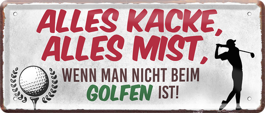 4252024250480		 ''Alles Kacke alles Mist Golfen'' Schilderstore24 Blechschilder sind perfekt als Geschenk zu Weihnachten, Geburtstage, Feiern, Partys, Grillabende, Namenstag, Feiertag, Mädelsabend, Hochzeit. Jederzeit stilvoll im Wohnzimmer, Partykeller, Garage, Praxis, Büro, Café, Hauseingang Freizeit Sport Ballsport Aktivitäten golfplatz caddy kegeln golf hobby