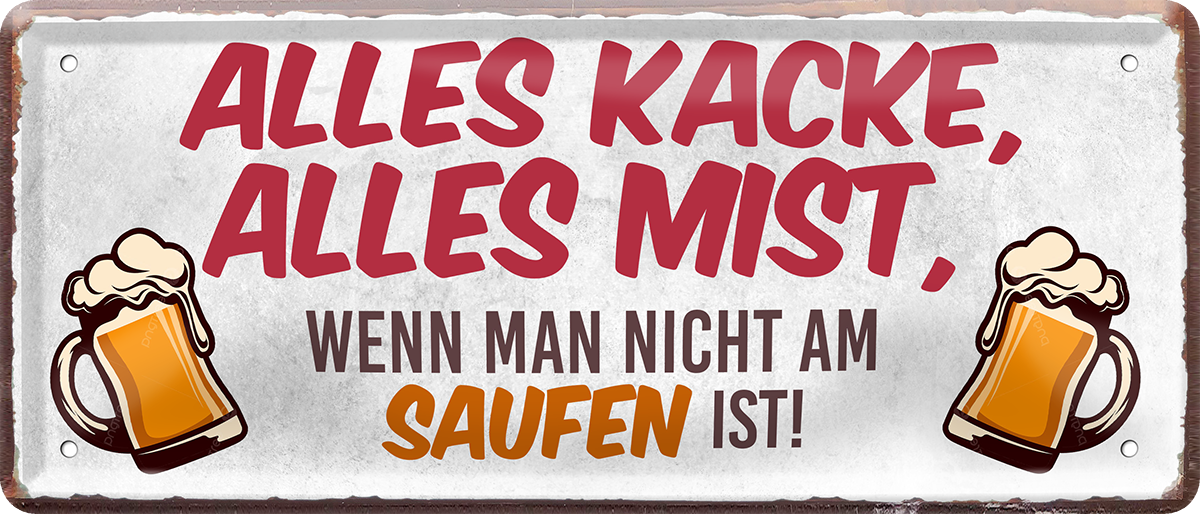 4252024250190		 ''Alles Kacke alles Mist Saufen'' Schilderstore24 Blechschilder sind perfekt als Geschenk zu Weihnachten, Geburtstage, Feiern, Partys, Grillabende, Namenstag, Feiertag, Mädelsabend, Hochzeit. Jederzeit stilvoll im Wohnzimmer, Partykeller, Garage, Praxis, Büro, Café, Hauseingang Alkohol Kasten Bier Saufen Getränk Bier Alkohol schaumkrone promille hopfen