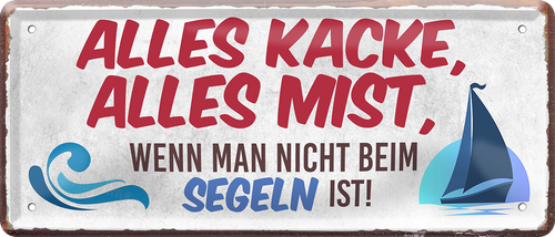4252024250282		 ''Alles Kacke alles Mist Segeln'' Schilderstore24 Blechschilder sind perfekt als Geschenk zu Weihnachten, Geburtstage, Feiern, Partys, Grillabende, Namenstag, Feiertag, Mädelsabend, Hochzeit. Jederzeit stilvoll im Wohnzimmer, Partykeller, Garage, Praxis, Büro, Café, Hauseingang Angeln Fischen Meerestier Bootsausflug see meer fisch wasser angeln fischen