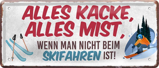 4252024250503		 ''Alles Kacke alles Mist Skifahren'' Schilderstore24 Blechschilder sind perfekt als Geschenk zu Weihnachten, Geburtstage, Feiern, Partys, Grillabende, Namenstag, Feiertag, Mädelsabend, Hochzeit. Jederzeit stilvoll im Wohnzimmer, Partykeller, Garage, Praxis, Büro, Café, Hauseingang Freizeit Sport Ski Schnee Aktivitäten skifahren kegeln biken rad hobby angeln