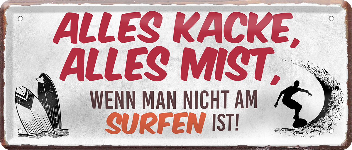 4252024250497		 ''Alles Kacke alles Mist Surfen'' Schilderstore24 Blechschilder sind perfekt als Geschenk zu Weihnachten, Geburtstage, Feiern, Partys, Grillabende, Namenstag, Feiertag, Mädelsabend, Hochzeit. Jederzeit stilvoll im Wohnzimmer, Partykeller, Garage, Praxis, Büro, Café, Hauseingang Freizeit Sport Aktivitäten surfen tauchen kegeln biken rad hobby angeln