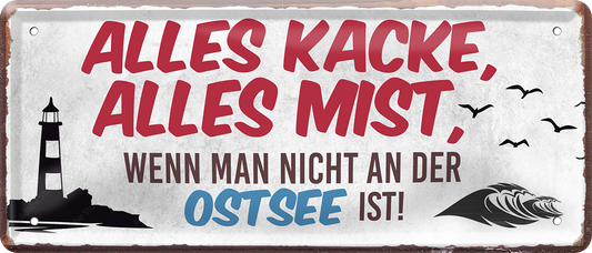 4252024250671		 ''Alles Kacke alles Mist Ostsee'' Schilderstore24 Blechschilder sind perfekt als Geschenk zu Weihnachten, Geburtstage, Feiern, Partys, Grillabende, Namenstag, Feiertag, Mädelsabend, Hochzeit. Jederzeit stilvoll im Wohnzimmer, Partykeller, Garage, Praxis, Büro, Café, Hauseingang Meer Urlaub Sommer Sandstrand meer wasser strand sand urlaub ferien