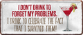 4252024252279		 ''I dont drink to forget problems celebrate survided them''
 Schilderstore24 Blechschilder sind perfekt als Geschenk zu Weihnachten, Geburtstage, Feiern, Partys, Grillabende, Namenstag, Feiertag, Mädelsabend, Hochzeit. Jederzeit stilvoll im Wohnzimmer, Partykeller, Garage, Praxis, Büro, Café, Hauseingang Alkohol Cocktail Bier Sekt Getränk Bier Alkohol schnaps promille tequila   