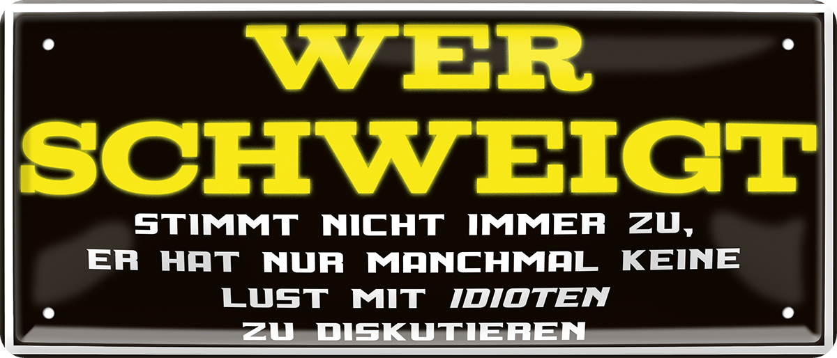 4252024252484		 ''Wer schweigt stimmt nicht zu. Keine Lust Idioten''
 Schilderstore24 Blechschilder sind perfekt als Geschenk zu Weihnachten, Geburtstage, Feiern, Partys, Grillabende, Namenstag, Feiertag, Mädelsabend, Hochzeit. Jederzeit stilvoll im Wohnzimmer, Partykeller, Garage, Praxis, Büro, Café, Hauseingang Weisheiten Leben Sprichwörter Tipp wahrheit sprichwort tiefsinnig ratschlag