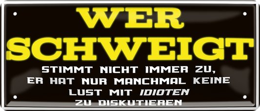 4252024252484		 ''Wer schweigt stimmt nicht zu. Keine Lust Idioten''
 Schilderstore24 Blechschilder sind perfekt als Geschenk zu Weihnachten, Geburtstage, Feiern, Partys, Grillabende, Namenstag, Feiertag, Mädelsabend, Hochzeit. Jederzeit stilvoll im Wohnzimmer, Partykeller, Garage, Praxis, Büro, Café, Hauseingang Weisheiten Leben Sprichwörter Tipp wahrheit sprichwort tiefsinnig ratschlag