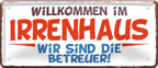 4252024252453		 ''Willkommen im Irrenhaus. Wir sind die Betreuer''
 Schilderstore24 Blechschilder sind perfekt als Geschenk zu Weihnachten, Geburtstage, Feiern, Partys, Grillabende, Namenstag, Feiertag, Mädelsabend, Hochzeit. Jederzeit stilvoll im Wohnzimmer, Partykeller, Garage, Praxis, Büro, Café, Hauseingang Küche Haushalt Willkommen Eigenheim heim essen haus kochen herzlich Zuhause putzen