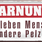 4252024252446		 ''Warnung. Hier leben Menschen und andere Pelztiere''
 Schilderstore24 Blechschilder sind perfekt als Geschenk zu Weihnachten, Geburtstage, Feiern, Partys, Grillabende, Namenstag, Feiertag, Mädelsabend, Hochzeit. Jederzeit stilvoll im Wohnzimmer, Partykeller, Garage, Praxis, Büro, Café, Hauseingang Küche Haushalt Willkommen Eigenheim heim essen haus kochen herzlich Zuhause putzen