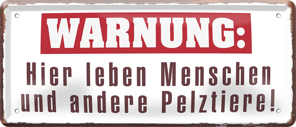4252024252446		 ''Warnung. Hier leben Menschen und andere Pelztiere''
 Schilderstore24 Blechschilder sind perfekt als Geschenk zu Weihnachten, Geburtstage, Feiern, Partys, Grillabende, Namenstag, Feiertag, Mädelsabend, Hochzeit. Jederzeit stilvoll im Wohnzimmer, Partykeller, Garage, Praxis, Büro, Café, Hauseingang Küche Haushalt Willkommen Eigenheim heim essen haus kochen herzlich Zuhause putzen