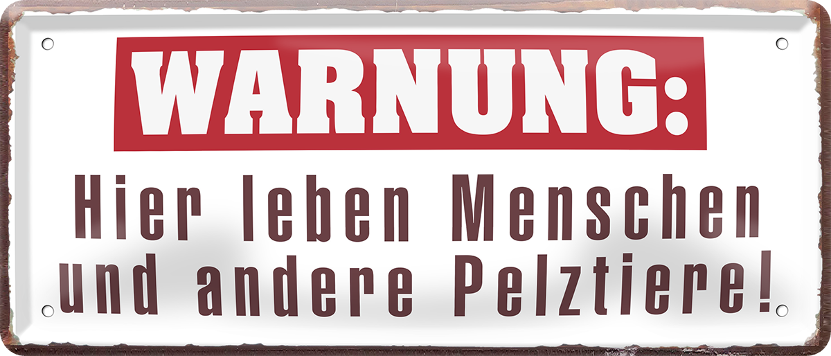 4252024252446		 ''Warnung. Hier leben Menschen und andere Pelztiere''
 Schilderstore24 Blechschilder sind perfekt als Geschenk zu Weihnachten, Geburtstage, Feiern, Partys, Grillabende, Namenstag, Feiertag, Mädelsabend, Hochzeit. Jederzeit stilvoll im Wohnzimmer, Partykeller, Garage, Praxis, Büro, Café, Hauseingang Küche Haushalt Willkommen Eigenheim heim essen haus kochen herzlich Zuhause putzen