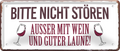 4252024253092		 ''Bitte nicht stören, ausser mit Wein'' Schilderstore24 Blechschilder sind perfekt als Geschenk zu Weihnachten, Geburtstage, Feiern, Partys, Grillabende, Namenstag, Feiertag, Mädelsabend, Hochzeit. Jederzeit stilvoll im Wohnzimmer, Partykeller, Garage, Praxis, Büro, Café, Hauseingang Alkohol Cocktail Bier Sekt Getränk Bier Alkohol schnaps promille tequila   
