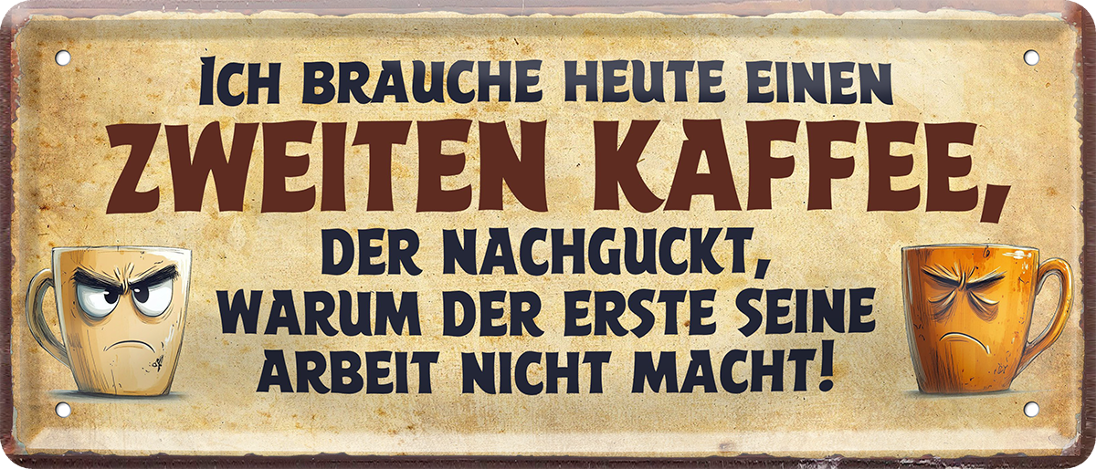 4252024253375		 ''Ich brauche heute eine zweiten Kaffee''
Schilderstore24 Blechschilder sind perfekt als Geschenk zu Weihnachten, Geburtstage, Feiern, Partys, Grillabende, Namenstag, Feiertag, Mädelsabend, Hochzeit. Jederzeit stilvoll im Wohnzimmer, Partykeller, Garage, Praxis, Büro, Café, Hauseingang Lebensmittel Kaffee Kuchen Sucht café coffee kaffeemaschine getränk essen