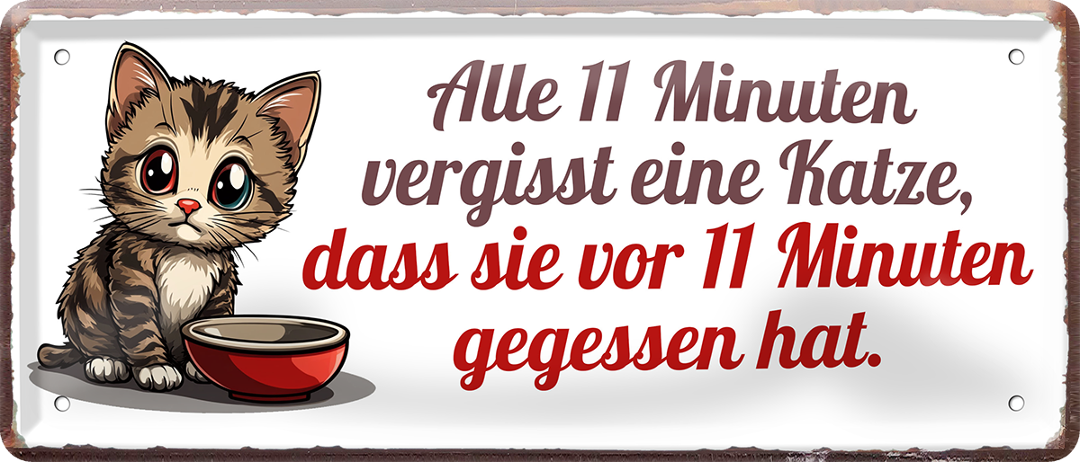 4252024253634		 ''Alle 11 min vergisst eine Katze, dass sie gegessen hat''
Schilderstore24 Blechschilder sind perfekt als Geschenk zu Weihnachten, Geburtstage, Feiern, Partys, Grillabende, Namenstag, Feiertag, Mädelsabend, Hochzeit Wohnzimmer, Partykeller, Garage, Praxis, Büro, Café, Hauseingang Haustier Tier Freund knuddelig Zuhause Katze Hund Hamster Meerschwein haustiere