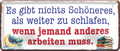 4252024253177		 ''Es gibt nichts schöneres, als weiter zu schlafen''
Schilderstore24 Blechschilder sind perfekt als Geschenk zu Weihnachten, Geburtstage, Feiern, Partys, Grillabende, Namenstag, Feiertag, Mädelsabend, Hochzeit. Jederzeit stilvoll im Wohnzimmer, Partykeller, Garage, Praxis, Büro, Café, Hauseingang Büro Chef Angestellter Arbeit Job Arbeitsplatz Alltag Beruf Ausbildung